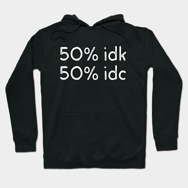 50% idk 50% idc Hoodie by thriftjd